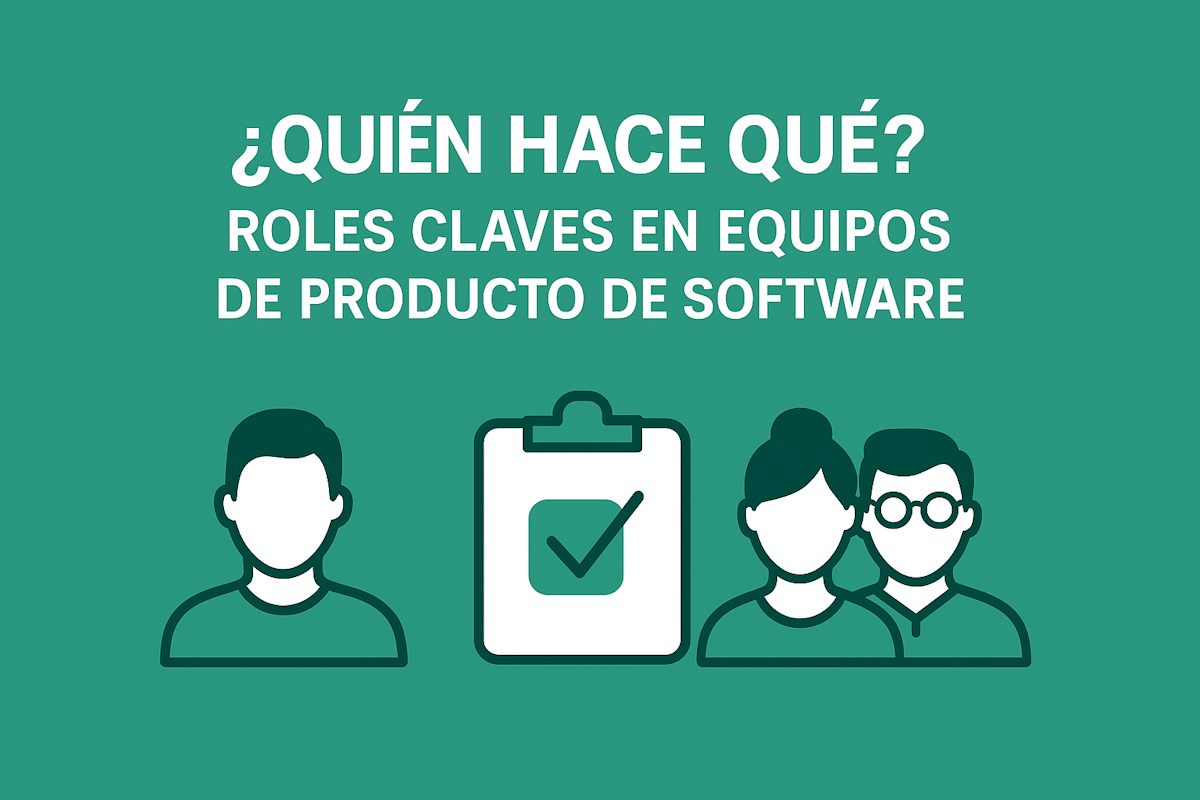 ¿Quién hace qué? Roles claves en equipos de producto de software